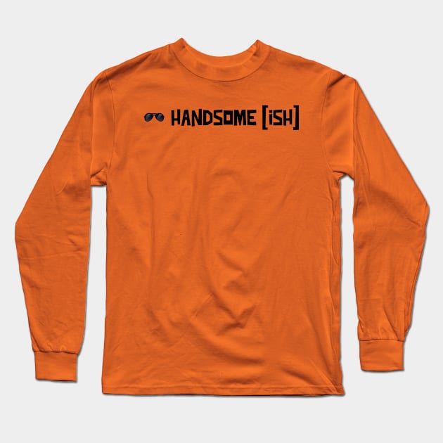 Hansome Ish Long Sleeve T-Shirt by Oneness Creations